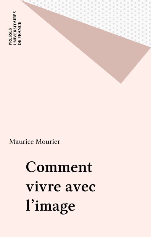 Comment vivre avec l'image - Maurice Mourier