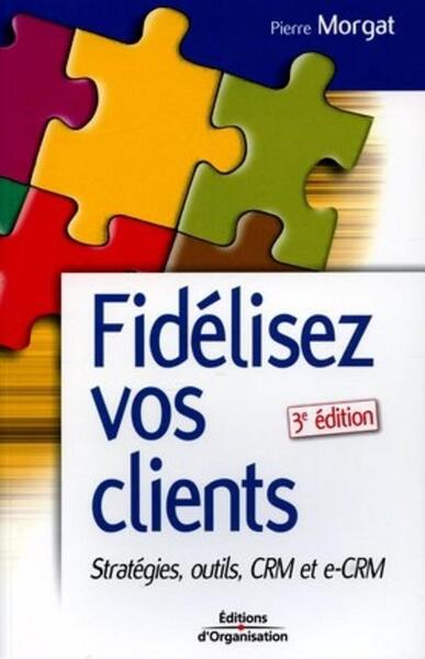 Fidelisez Vos Clients Strategies, Outils, Crm Et E Crm, Stratégies, Outils Crm Et E-Crm