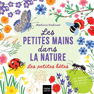 Les petites mains dans la nature - Les petites bêtes - Stéphanie Desbenoit