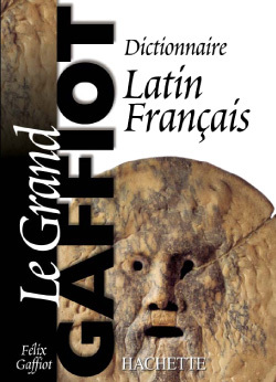 Dictionnaire latin-français / le grand Gaffiot