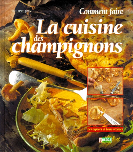 Comment faire la cuisine des champignons - Philippe Joly