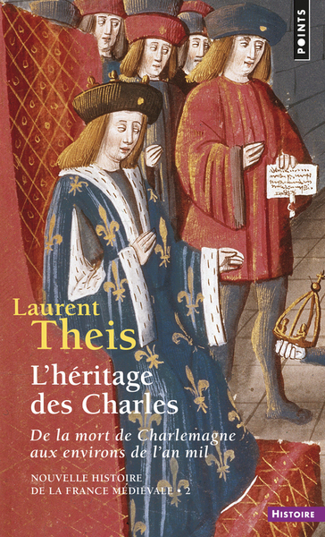 L'héritage des Charles : de la mort de Charlemagne aux environs de l'an Mil  - Laurent Theis