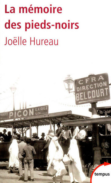 La mémoire des Pieds-noirs de 1830 à nos jours - Joëlle Hureau