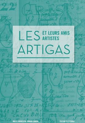 Les Artigas Et Leurs Amis Artistes, [Exposition, Villefranche-De-Rouergue, Musée Municipal Urbain-Cabrol, 17 Juin-30 Septembre 2017]