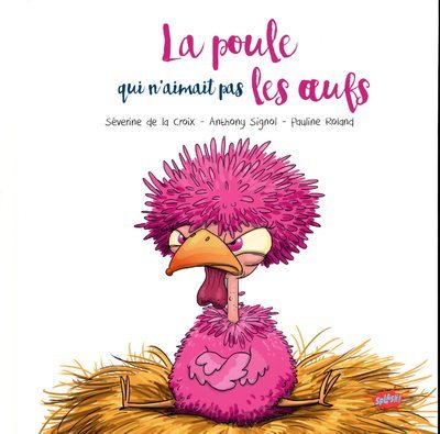 La Poule Qui N'Aimait Pas Les Oeufs - Séverine De Le Croix, Anthony Signol