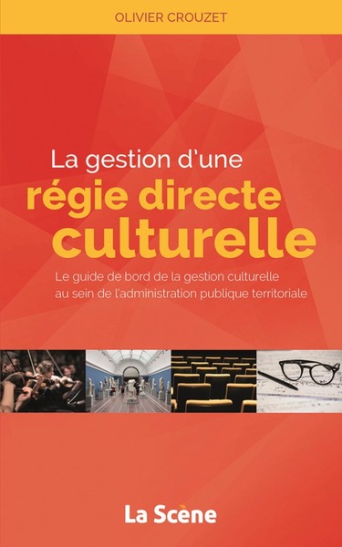 Gestion D'Une Régie Culturelle Directe, Le Guide De Bord De La Gestion Culturelle Au Sein De L'Administration Publique