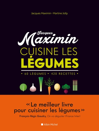 Maximin cuisine les légumes / 60 légumes, 420 recettes