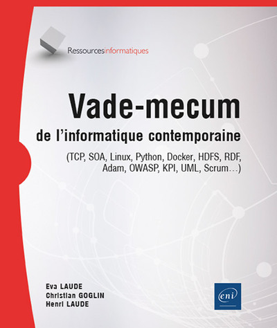 Vade-mecum de l'informatique contemporaine - (TCP, SOA, Linux, Python, Docker, HDFS, RDF, Adam, OWAS