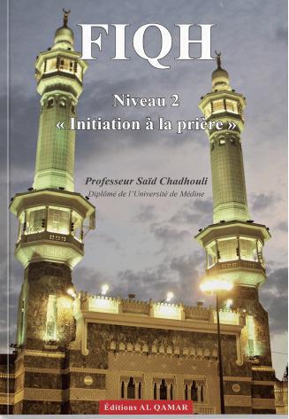 FIQH NIV. 2 - INITIATION A LA PRIERE Initiation A la priEre