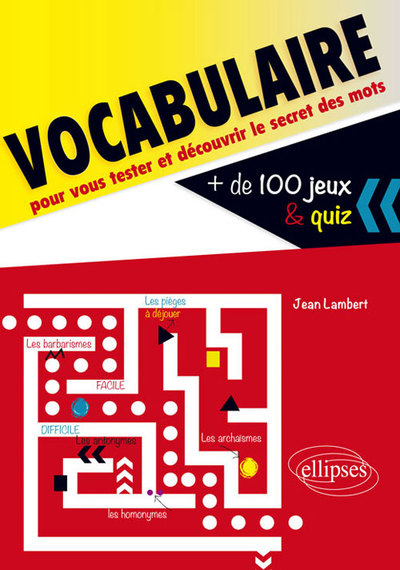 Vocabulaire. Plus de 100 jeux et quiz  pour vous tester et découvrir le secret des mots - Jean Lambert