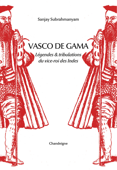 Vasco de Gama - Légende & tribulations du vice-roi des Indes