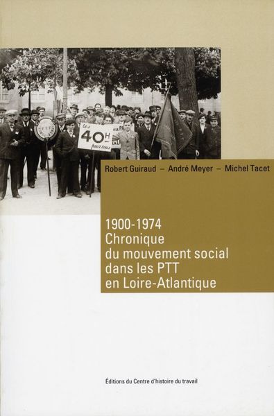 1900-1974, Chronique du mouvement social dans les PTT en Loire-Atlantique