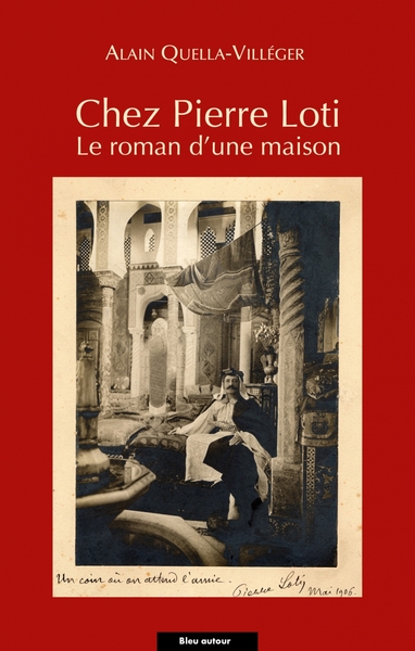 Chez Pierre Loti - Le roman d'une maison