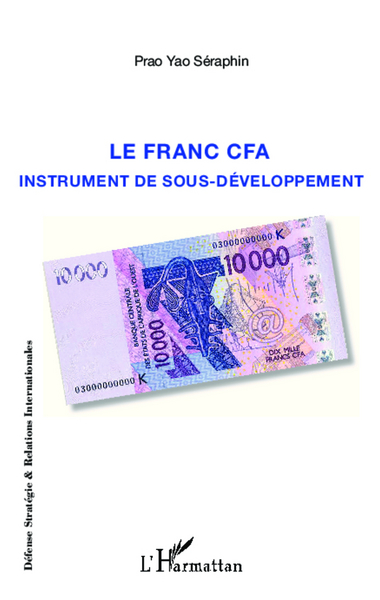 Le franc CFA instrument du sous-développement - Séraphin Prao Yao