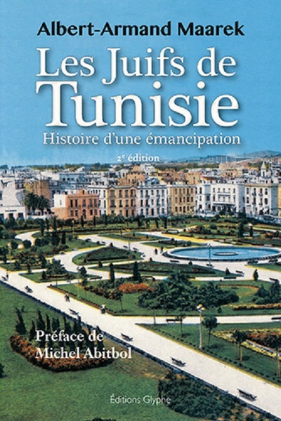 Les Juifs De Tunisie Entre 1857 Et 1958 - Histoire D'Une Émancipation, Histoire D'Une Émancipation