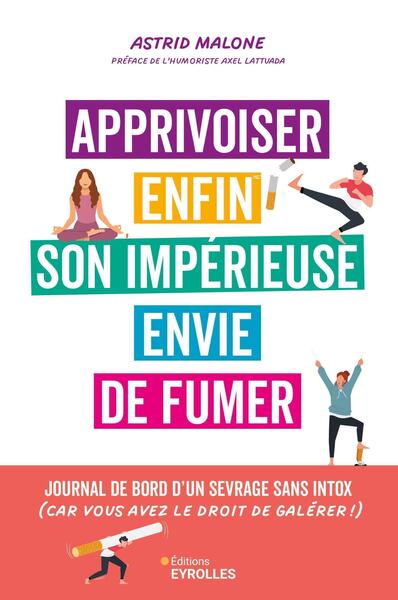 Apprivoiser enfin son impérieuse envie de fumer - Astrid Malone