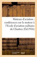 Moteurs d'aviation : résumé des conférences faites sur le moteur à l'Ecole d'aviation