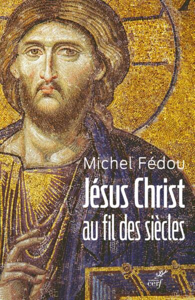 Jésus Christ au fil des siècles - Michel Fédou