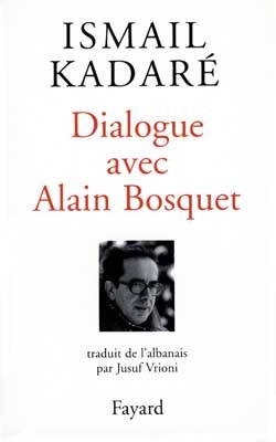 Dialogue avec Alain Bosquet - Ismail Kadaré