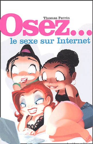 Osez le sexe sur Internet - Thomas Perrin