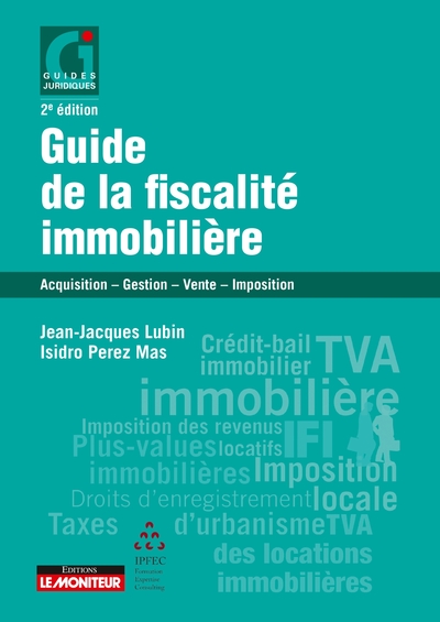 Guide De La Fiscalité Immobilière, Acquisition - Gestion - Vente - Imposition