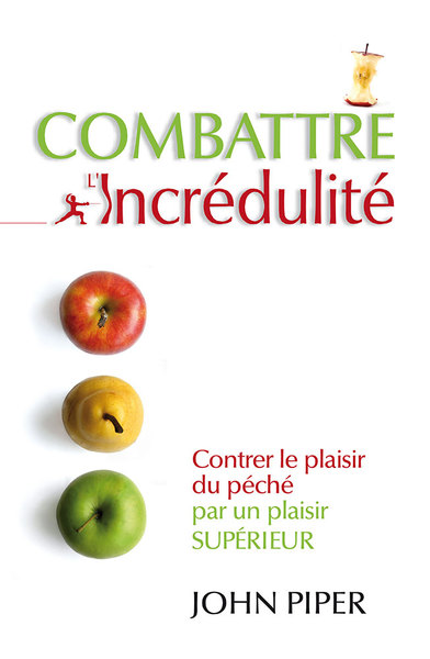 Combattre L'Incredulite - Contrer Le Plaisir Du Peche Par Un Plaisir Superieur