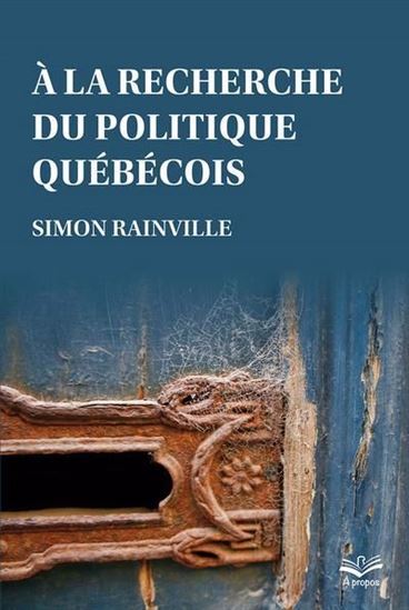 A La Recherche Du Politique Quebecois - Rainville Simon