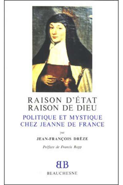 BB n°20 - Raison d'Etat, raison de Dieu - Politique et mystique chez Jeanne de France - Jean-François Drèze