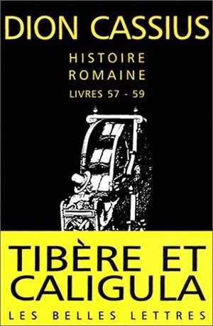 Histoire Romaine - Livres 57 À 59, Tibère Et Caligula - Dion Cassius