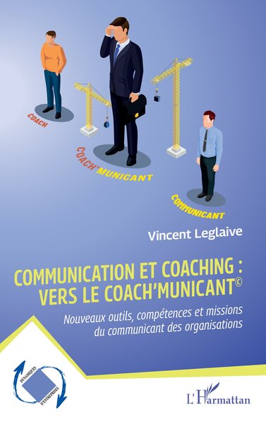 Communication et coaching : vers le Coach’municant© - Vincent Leglaive