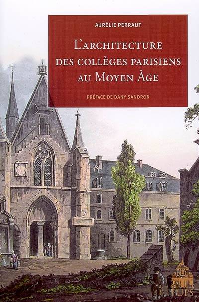 L architecture des colleges Parisiens au moyen âge - Aurélie Perraut