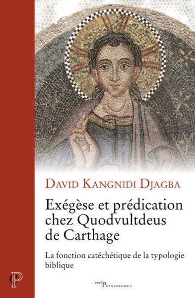 Exégèse et prédication chez Quodvultdeus de Carthage - David Kangnidi Djagba