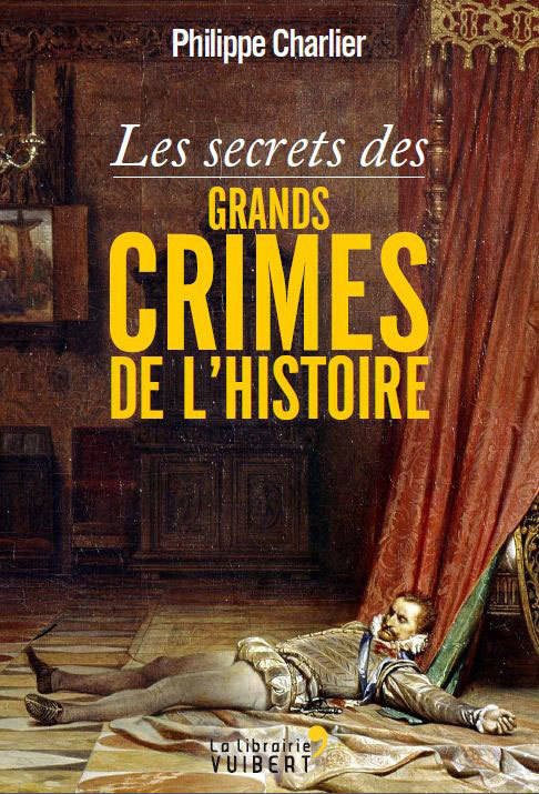 Les secrets des grands crimes de l'histoire - Philippe Charlier