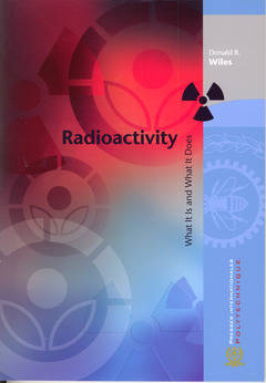 Radioactivity, What It Is And What It Does - Donald R Wiles