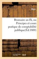 Brumaire an IX, ou Principes et cours pratique de comptabilité publique.