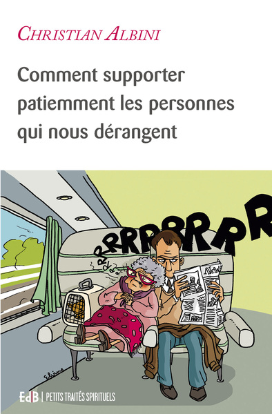 Comment supporter patiemment les personnes qui nous dérangent - Christian Albini.