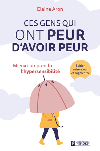 Ces gens qui ont peur d'avoir peur - Mieux comprendre l'hypersensibilité