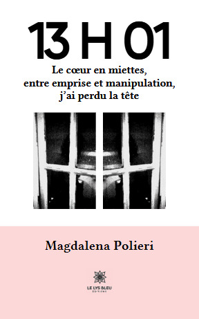 13 H 01  :  Le cœur en miettes, entre emprise et manipulation, j’ai perdu la tête