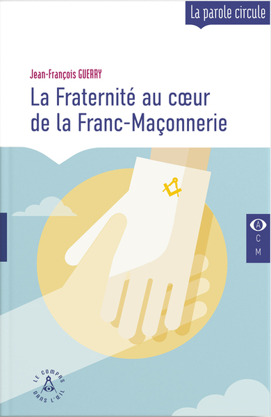 La Fraternité au coeur de la Franc-Maçonnerie