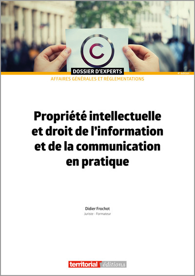 Propriété intellectuelle et droit de l'information et de la communication en pratique