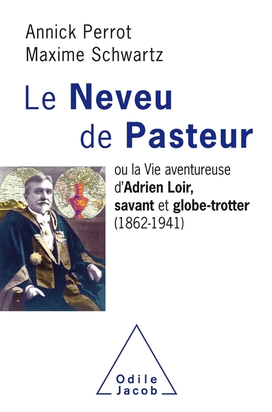 Savant et globe-trotter / la vie aventureuse du neveu de Pasteur, Adrien Loir (1862-1941)