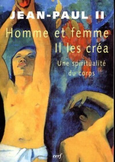 Homme et femme Il les créa - Une spiritualité du corps