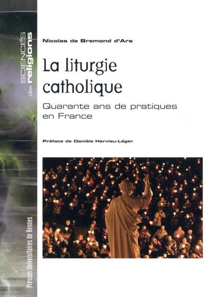 La Liturgie Catholique, Quarante Ans De Pratiques En France