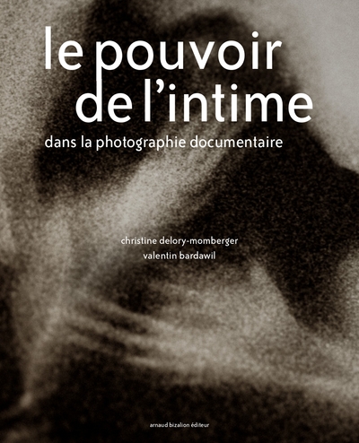 Le Pouvoir De L'Intime Dans La Photographie Documentaire, Le Pouvoir De L´Intime Dans La Photographie Documentaire - Christine Delory-Momberger