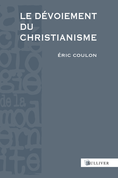 Le dévoiement du christianisme - Éric Coulon