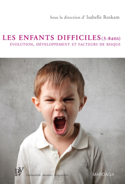 Les Enfants Difficiles (3-8 Ans), Évaluation, Développement Et Facteurs De Risque - Isabelle Roskam