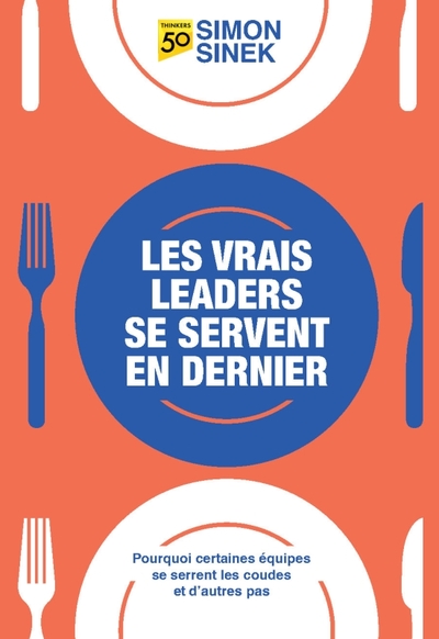 Les vrais leaders se servent en dernier - Simon SINEK