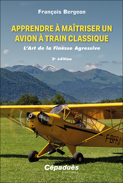 Apprendre à maîtriser un avion à train classique - François Bergeon