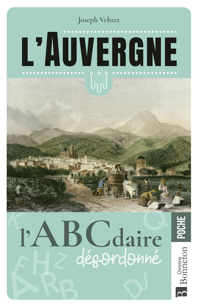 L'Auvergne L'ABCdaire désordonné - Joseph Vebret