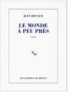 Le monde à peu près - Jean Rouaud